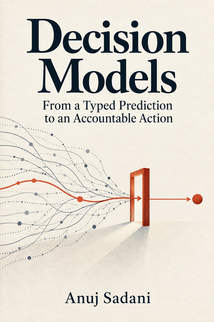 Book cover: Decision Models, from a typed prediction to an accountable action, by Anuj Sadani. Many faint branching paths converge on a red doorway; one red path passes through it to a solid endpoint.